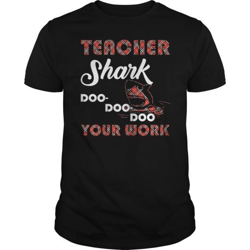 Teacher Shark Doo Doo Doo Your Work Gift T-shirt