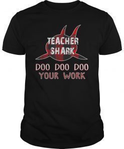 Teacher Shark Doo Doo Doo Your Work T-shirt Funny Gift