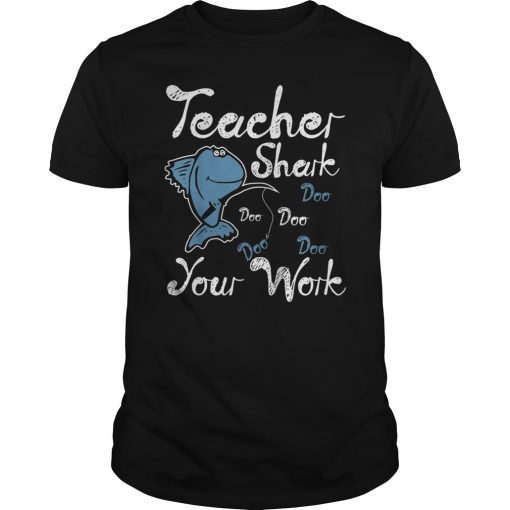 Teacher Shark Doo Doo Your Work Funny Gift T-Shirt