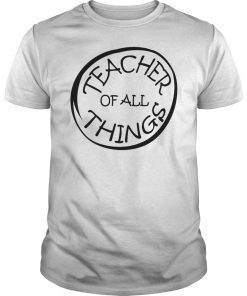 Teacher of All Thing Funny Shirt gift for teacher men women