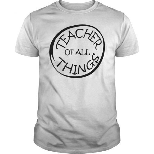 Teacher of All Thing Funny Shirt gift for teacher men women