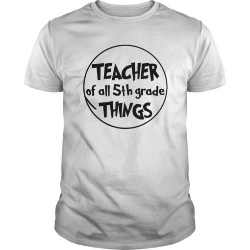 Teacher of all 5th Grade Things Tee Shirt