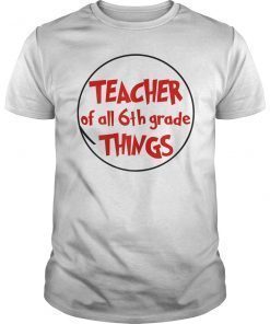Teacher of all 6th Grade Things T-Shirt