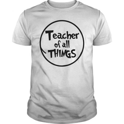 Teacher of all Things Funny Shirt