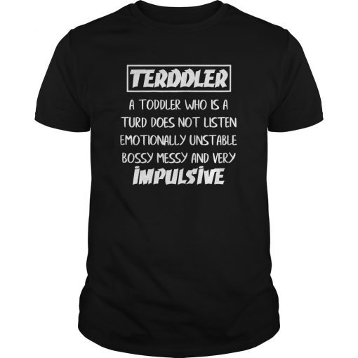 Terddler Who Is A Terd Can Not Listen shirt Toddlers Gift