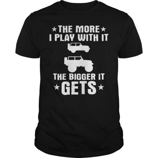 The More I Play With It The Bigger It Gets Cool Funny Shirt