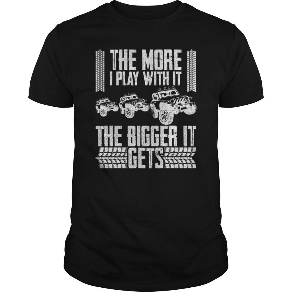 The More I Play with it The Bigger It Gets Jeep T-Shirt