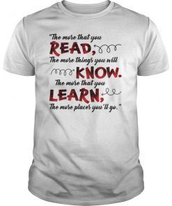 The More That You Read The More Things Shirt