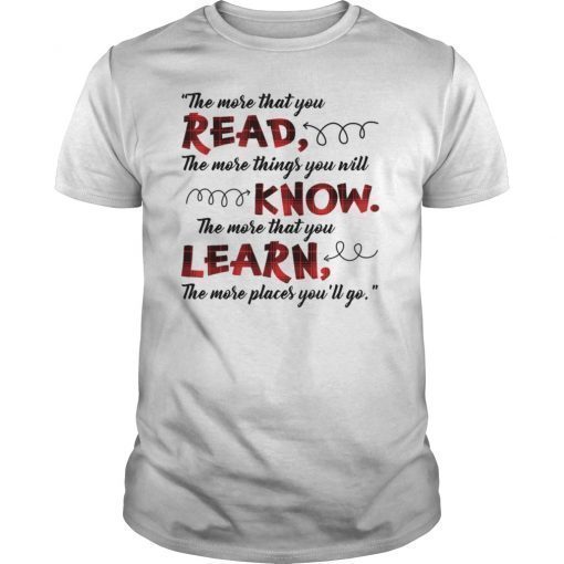 The More That You Read The More Things Shirt