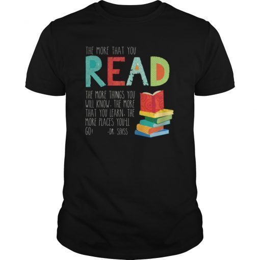 The More That You Read The More Things You Will Know Tee Shirt