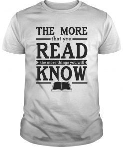 The More That You Read Things Will Know Unisex Shirt