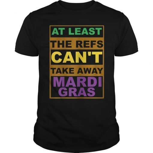 The Refs Can't Take Away Mardi Gras 2019 Shirt