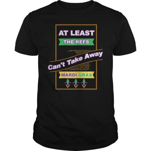 The Refs Can't Take Away Mardi Gras Carnaval Football Shirt