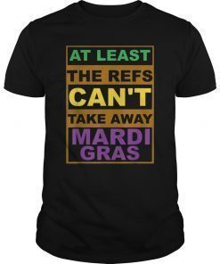 The Refs Can't Take Away Mardi Gras Carnaval Football T-Shirt