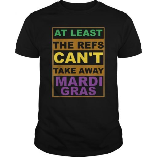 The Refs Can't Take Away Mardi Gras Carnaval Football T-Shirt