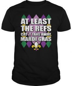 The Refs Can't Take Away Mardi Gras Football T-Shirt