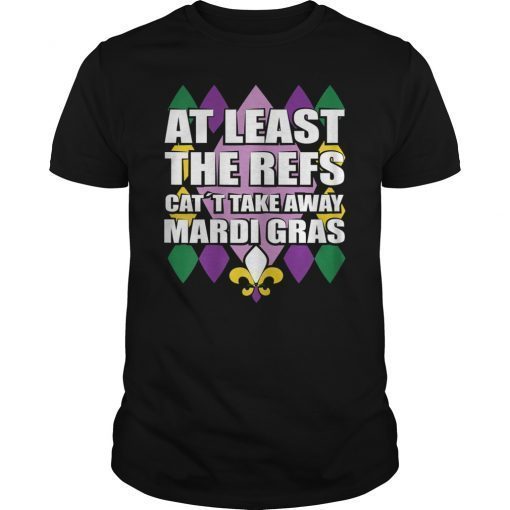 The Refs Can't Take Away Mardi Gras Football T-Shirt