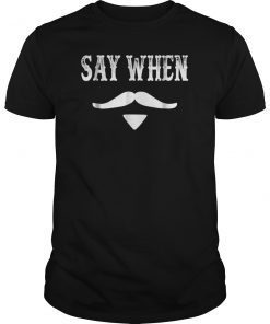 Tombstone Quote - Say When T Shirt