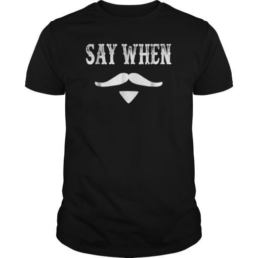 Tombstone Quote - Say When T Shirt