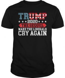 Trump 2020 The Sequel Make The Liberals Cry Again Gift T-Shirt