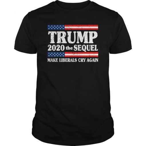 Trump 2020 The Sequel Make The Liberals Cry Again Tee Shirt