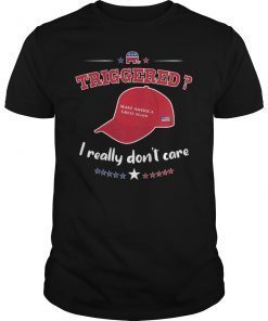 Trump 2020 Triggered I Really Don't Care MAGA Hat Shirt