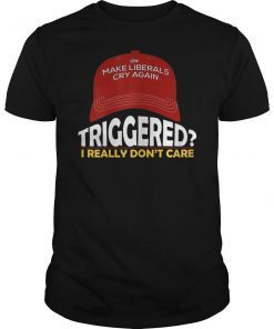 Trump 2020 Triggered Shirt MAGA Hat Make Liberals Cry Again