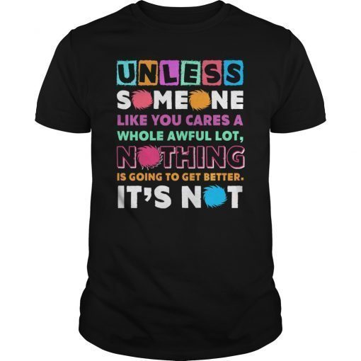 Unless Someone Like You Cares A Whole Awful Lot Shirts