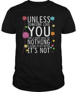 Unless Someone Like You Cares A Whole Awful Lot T-shirt