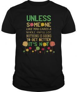 Unless Someone Like You Cares A Whole Awful Lot T-shirt