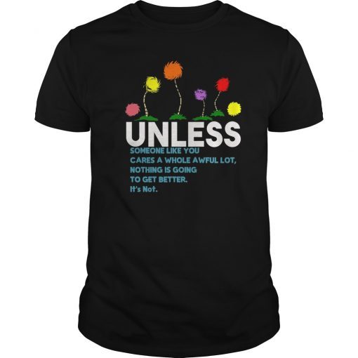 Unless Someone Like You Cares a Whole Awful Lot Shirt