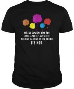 Unless Someone Like You Cares a Whole Awful Lot Shirt