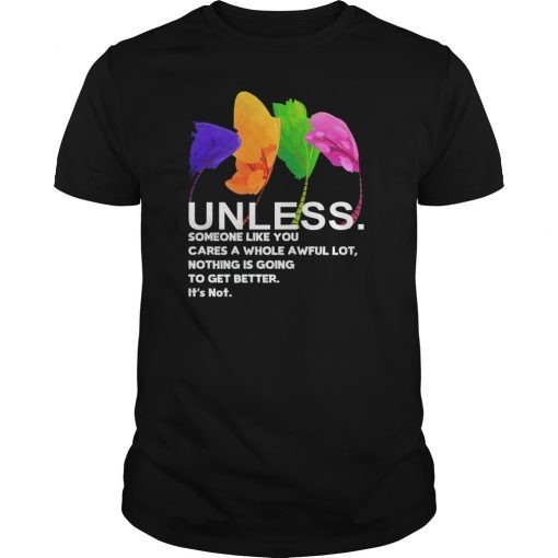 Unless Someone Like You Cares a Whole Awful Lot Shirt