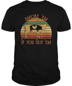 Vintage Retro Smoke 'Em If you Got 'Em Shirt