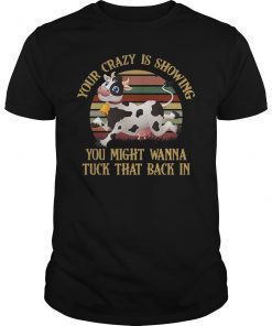 Vintage Your Crazy Is Showing Cows Funny Shirt