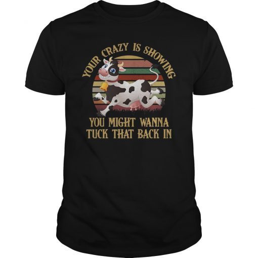 Vintage Your Crazy Is Showing Cows Funny Shirt