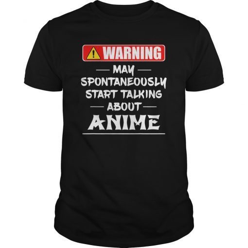 Warning May Spontaneously Start Talking About Anime TShirt