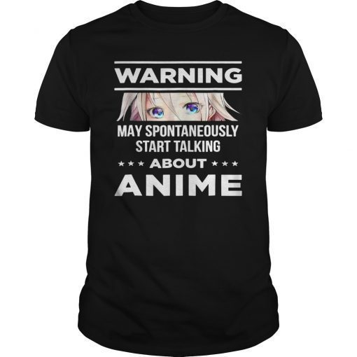 Warning May Spontaneously Start Talking About Anime t-shirt