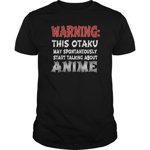 Warning Otaku May Spontaneously Start Talking About Anime Te t-shirt