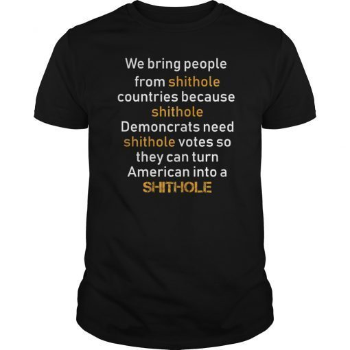 We Bring People From Shithole Countries Democrats T-Shirt