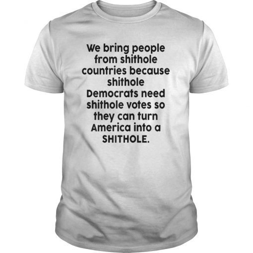 We Bring People From Shithole Countries Democrats T-Shirt