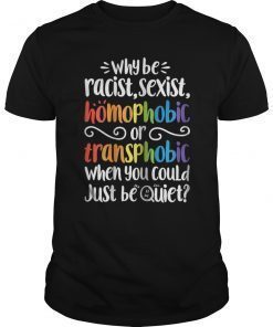 Why Be Racist Sexist Homophobic T shirt Gay Pride LGBT Flag