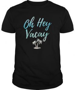 Womens Oh Hey Vacay T Shirt Funny Beach Vacation Gift Tee