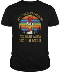 Your Crazy Is Showing Chicken Gift Shirt