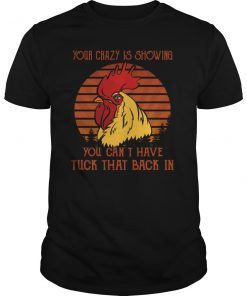 Your Crazy Is Showing Chicken Vintage T-Shirt