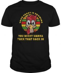 Your Crazy Is Showing Funny Chicken Farmer Shirt