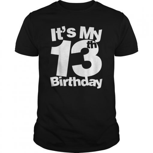 13th Bday Shirt. It's My 13th Bday Shirt. 13th Birth
