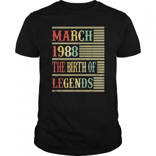 31st Gift March 1988 T Shirt- The Birth Of Legends
