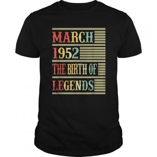 67th Gift March 1952 T Shirt- The Birth Of Legends