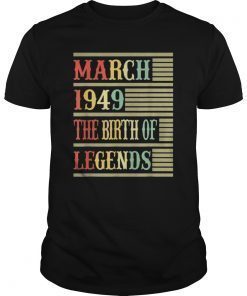 70th Gift March 1949 T Shirt- The Birth Of Legends